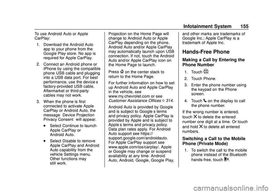 CHEVROLET VOLT 2020 User Guide Chevrolet BOLT EV Owner Manual (GMNA-Localizing-U.S./Canada/Mexico-
13556250) - 2020 - CRC - 2/11/20
Infotainment System 155
To use Android Auto or Apple
CarPlay:1. Download the Android Auto app to yo CHEVROLET VOLT 2020 User Guide Chevrolet BOLT EV Owner Manual (GMNA-Localizing-U.S./Canada/Mexico-
13556250) - 2020 - CRC - 2/11/20
Infotainment System 155
To use Android Auto or Apple
CarPlay:1. Download the Android Auto app to yo