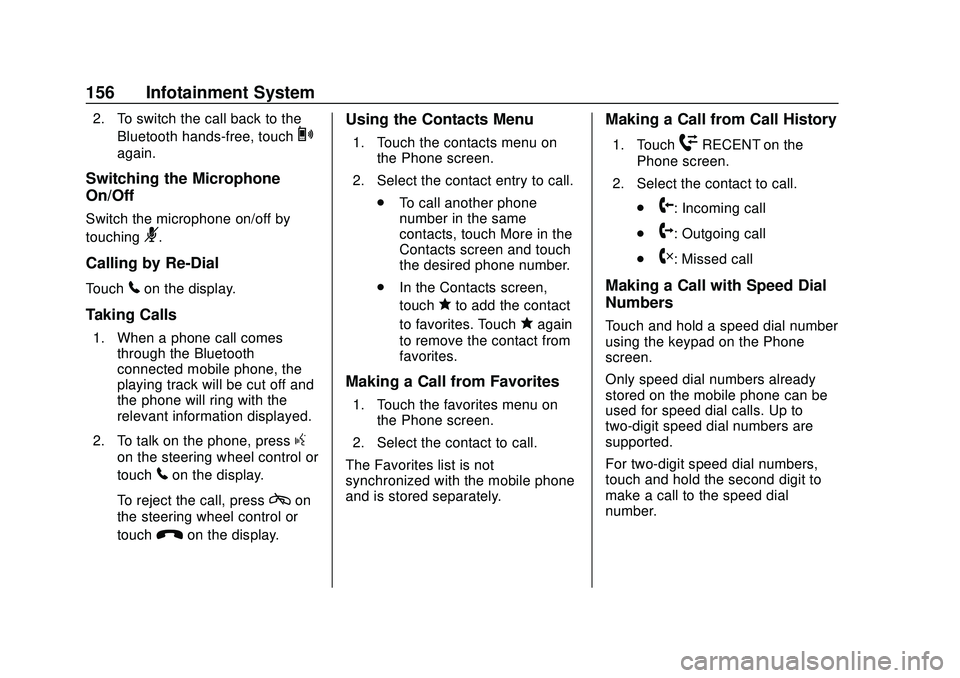 CHEVROLET VOLT 2020 User Guide Chevrolet BOLT EV Owner Manual (GMNA-Localizing-U.S./Canada/Mexico-
13556250) - 2020 - CRC - 2/11/20
156 Infotainment System
2. To switch the call back to theBluetooth hands-free, touch
0
again.
Switc CHEVROLET VOLT 2020 User Guide Chevrolet BOLT EV Owner Manual (GMNA-Localizing-U.S./Canada/Mexico-
13556250) - 2020 - CRC - 2/11/20
156 Infotainment System
2. To switch the call back to theBluetooth hands-free, touch
0
again.
Switc