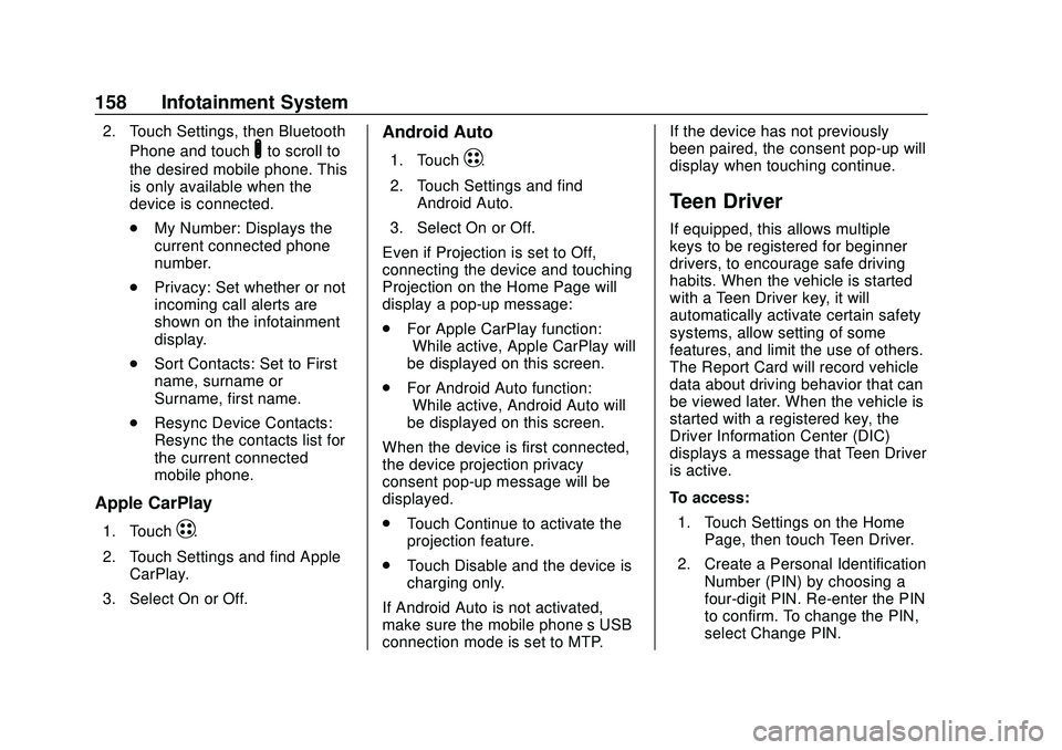 CHEVROLET VOLT 2020 User Guide Chevrolet BOLT EV Owner Manual (GMNA-Localizing-U.S./Canada/Mexico-
13556250) - 2020 - CRC - 2/11/20
158 Infotainment System
2. Touch Settings, then BluetoothPhone and touch
Yto scroll to
the desired CHEVROLET VOLT 2020 User Guide Chevrolet BOLT EV Owner Manual (GMNA-Localizing-U.S./Canada/Mexico-
13556250) - 2020 - CRC - 2/11/20
158 Infotainment System
2. Touch Settings, then BluetoothPhone and touch
Yto scroll to
the desired