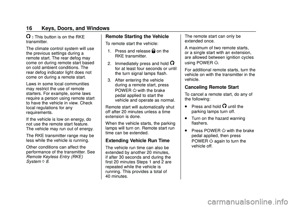 CHEVROLET VOLT 2020 User Guide Chevrolet BOLT EV Owner Manual (GMNA-Localizing-U.S./Canada/Mexico-
13556250) - 2020 - CRC - 2/11/20
16 Keys, Doors, and Windows
/:This button is on the RKE
transmitter.
The climate control system wil CHEVROLET VOLT 2020 User Guide Chevrolet BOLT EV Owner Manual (GMNA-Localizing-U.S./Canada/Mexico-
13556250) - 2020 - CRC - 2/11/20
16 Keys, Doors, and Windows
/:This button is on the RKE
transmitter.
The climate control system wil