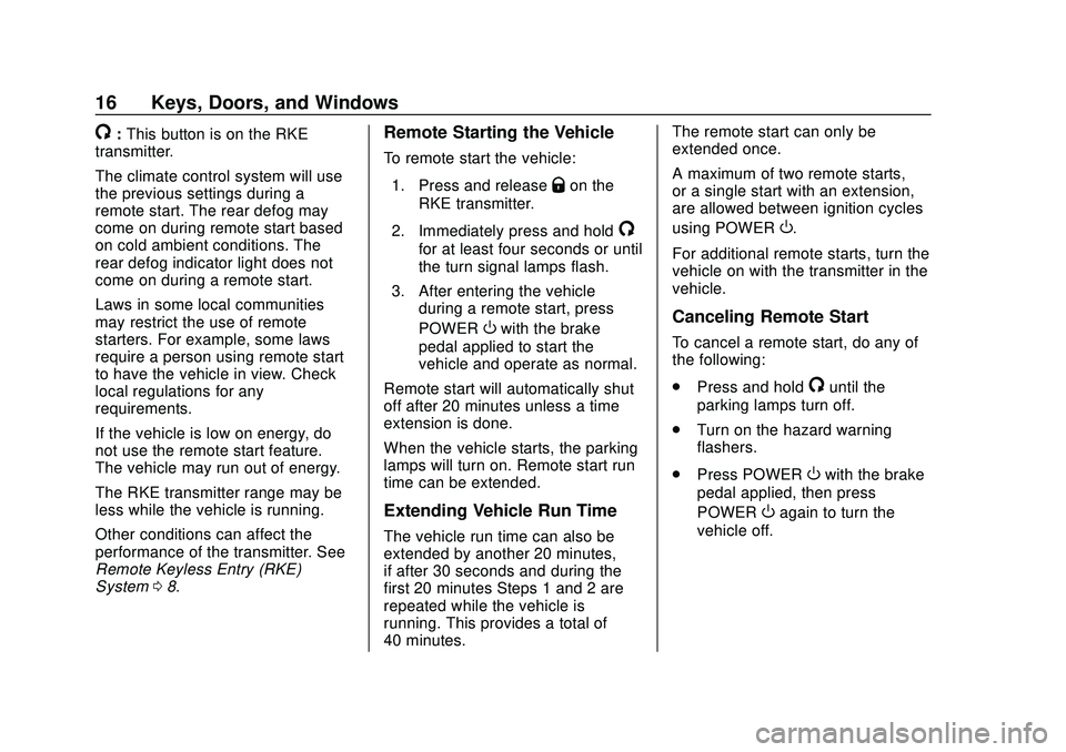 CHEVROLET VOLT 2020  Owners Manual Chevrolet BOLT EV Owner Manual (GMNA-Localizing-U.S./Canada/Mexico-
13556250) - 2020 - CRC - 2/11/20
16 Keys, Doors, and Windows
/:This button is on the RKE
transmitter.
The climate control system wil