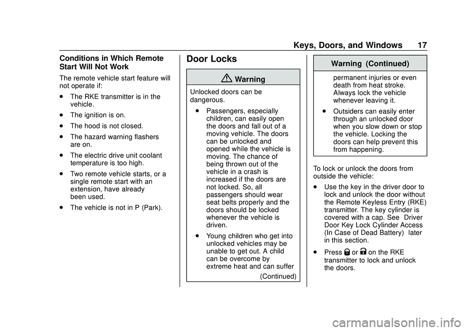 CHEVROLET VOLT 2020 User Guide Chevrolet BOLT EV Owner Manual (GMNA-Localizing-U.S./Canada/Mexico-
13556250) - 2020 - CRC - 2/11/20
Keys, Doors, and Windows 17
Conditions in Which Remote
Start Will Not Work
The remote vehicle start CHEVROLET VOLT 2020 User Guide Chevrolet BOLT EV Owner Manual (GMNA-Localizing-U.S./Canada/Mexico-
13556250) - 2020 - CRC - 2/11/20
Keys, Doors, and Windows 17
Conditions in Which Remote
Start Will Not Work
The remote vehicle start