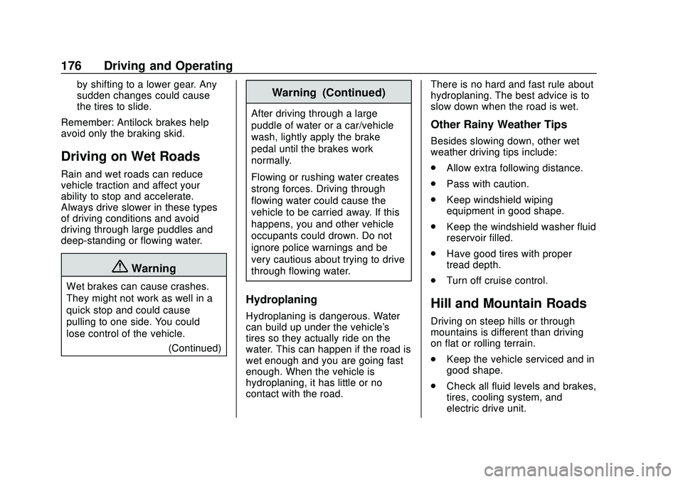 CHEVROLET VOLT 2020 Owners Manual Chevrolet BOLT EV Owner Manual (GMNA-Localizing-U.S./Canada/Mexico-
13556250) - 2020 - CRC - 2/11/20
176 Driving and Operating
by shifting to a lower gear. Any
sudden changes could cause
the tires to CHEVROLET VOLT 2020 Owners Manual Chevrolet BOLT EV Owner Manual (GMNA-Localizing-U.S./Canada/Mexico-
13556250) - 2020 - CRC - 2/11/20
176 Driving and Operating
by shifting to a lower gear. Any
sudden changes could cause
the tires to