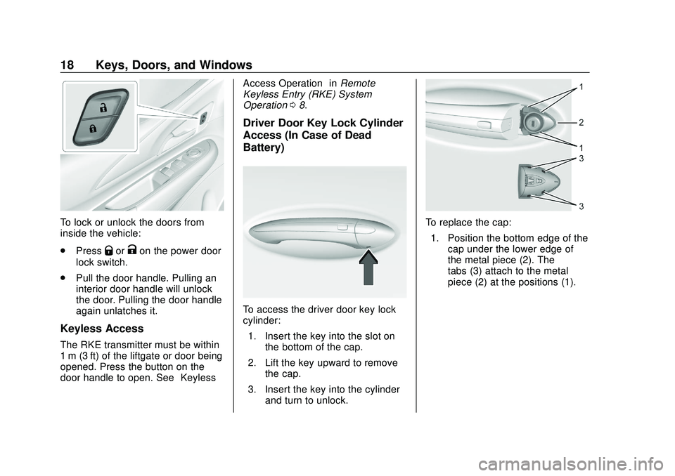 CHEVROLET VOLT 2020 User Guide Chevrolet BOLT EV Owner Manual (GMNA-Localizing-U.S./Canada/Mexico-
13556250) - 2020 - CRC - 2/11/20
18 Keys, Doors, and Windows
To lock or unlock the doors from
inside the vehicle:
.Press
QorKon the CHEVROLET VOLT 2020 User Guide Chevrolet BOLT EV Owner Manual (GMNA-Localizing-U.S./Canada/Mexico-
13556250) - 2020 - CRC - 2/11/20
18 Keys, Doors, and Windows
To lock or unlock the doors from
inside the vehicle:
.Press
QorKon the