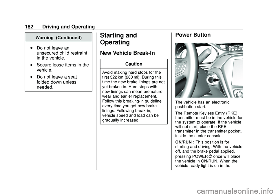 CHEVROLET VOLT 2020 Owners Manual Chevrolet BOLT EV Owner Manual (GMNA-Localizing-U.S./Canada/Mexico-
13556250) - 2020 - CRC - 2/11/20
182 Driving and Operating
Warning (Continued)
. Do not leave an
unsecured child restraint
in the ve CHEVROLET VOLT 2020 Owners Manual Chevrolet BOLT EV Owner Manual (GMNA-Localizing-U.S./Canada/Mexico-
13556250) - 2020 - CRC - 2/11/20
182 Driving and Operating
Warning (Continued)
. Do not leave an
unsecured child restraint
in the ve