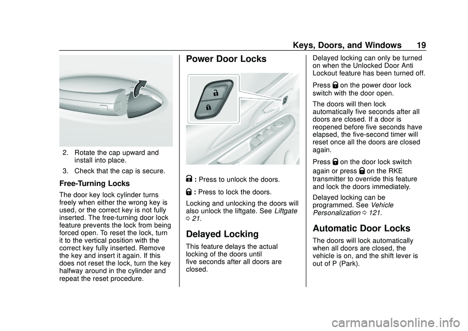 CHEVROLET VOLT 2020 User Guide Chevrolet BOLT EV Owner Manual (GMNA-Localizing-U.S./Canada/Mexico-
13556250) - 2020 - CRC - 2/11/20
Keys, Doors, and Windows 19
2. Rotate the cap upward andinstall into place.
3. Check that the cap i CHEVROLET VOLT 2020 User Guide Chevrolet BOLT EV Owner Manual (GMNA-Localizing-U.S./Canada/Mexico-
13556250) - 2020 - CRC - 2/11/20
Keys, Doors, and Windows 19
2. Rotate the cap upward andinstall into place.
3. Check that the cap i