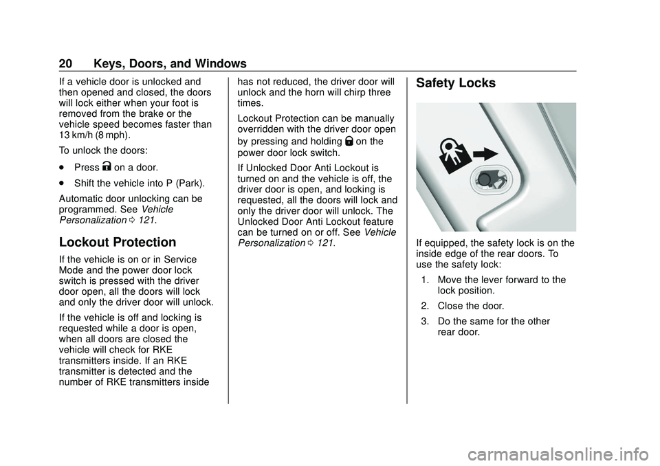CHEVROLET VOLT 2020 User Guide Chevrolet BOLT EV Owner Manual (GMNA-Localizing-U.S./Canada/Mexico-
13556250) - 2020 - CRC - 2/11/20
20 Keys, Doors, and Windows
If a vehicle door is unlocked and
then opened and closed, the doors
wil CHEVROLET VOLT 2020 User Guide Chevrolet BOLT EV Owner Manual (GMNA-Localizing-U.S./Canada/Mexico-
13556250) - 2020 - CRC - 2/11/20
20 Keys, Doors, and Windows
If a vehicle door is unlocked and
then opened and closed, the doors
wil