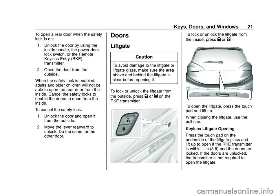 CHEVROLET VOLT 2020 User Guide Chevrolet BOLT EV Owner Manual (GMNA-Localizing-U.S./Canada/Mexico-
13556250) - 2020 - CRC - 2/11/20
Keys, Doors, and Windows 21
To open a rear door when the safety
lock is on:1. Unlock the door by us CHEVROLET VOLT 2020 User Guide Chevrolet BOLT EV Owner Manual (GMNA-Localizing-U.S./Canada/Mexico-
13556250) - 2020 - CRC - 2/11/20
Keys, Doors, and Windows 21
To open a rear door when the safety
lock is on:1. Unlock the door by us