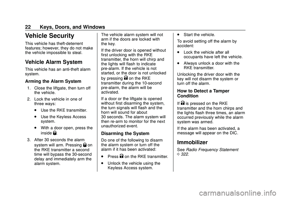 CHEVROLET VOLT 2020 User Guide Chevrolet BOLT EV Owner Manual (GMNA-Localizing-U.S./Canada/Mexico-
13556250) - 2020 - CRC - 2/11/20
22 Keys, Doors, and Windows
Vehicle Security
This vehicle has theft-deterrent
features; however, th CHEVROLET VOLT 2020 User Guide Chevrolet BOLT EV Owner Manual (GMNA-Localizing-U.S./Canada/Mexico-
13556250) - 2020 - CRC - 2/11/20
22 Keys, Doors, and Windows
Vehicle Security
This vehicle has theft-deterrent
features; however, th