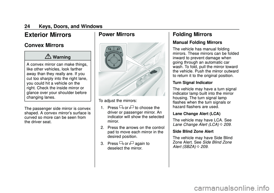 CHEVROLET VOLT 2020 User Guide Chevrolet BOLT EV Owner Manual (GMNA-Localizing-U.S./Canada/Mexico-
13556250) - 2020 - CRC - 2/11/20
24 Keys, Doors, and Windows
Exterior Mirrors
Convex Mirrors
{Warning
A convex mirror can make thing CHEVROLET VOLT 2020 User Guide Chevrolet BOLT EV Owner Manual (GMNA-Localizing-U.S./Canada/Mexico-
13556250) - 2020 - CRC - 2/11/20
24 Keys, Doors, and Windows
Exterior Mirrors
Convex Mirrors
{Warning
A convex mirror can make thing