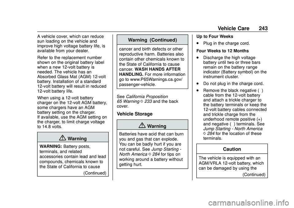 CHEVROLET VOLT 2020 Owners Manual Chevrolet BOLT EV Owner Manual (GMNA-Localizing-U.S./Canada/Mexico-
13556250) - 2020 - CRC - 2/11/20
Vehicle Care 243
A vehicle cover, which can reduce
sun loading on the vehicle and
improve high volt CHEVROLET VOLT 2020 Owners Manual Chevrolet BOLT EV Owner Manual (GMNA-Localizing-U.S./Canada/Mexico-
13556250) - 2020 - CRC - 2/11/20
Vehicle Care 243
A vehicle cover, which can reduce
sun loading on the vehicle and
improve high volt