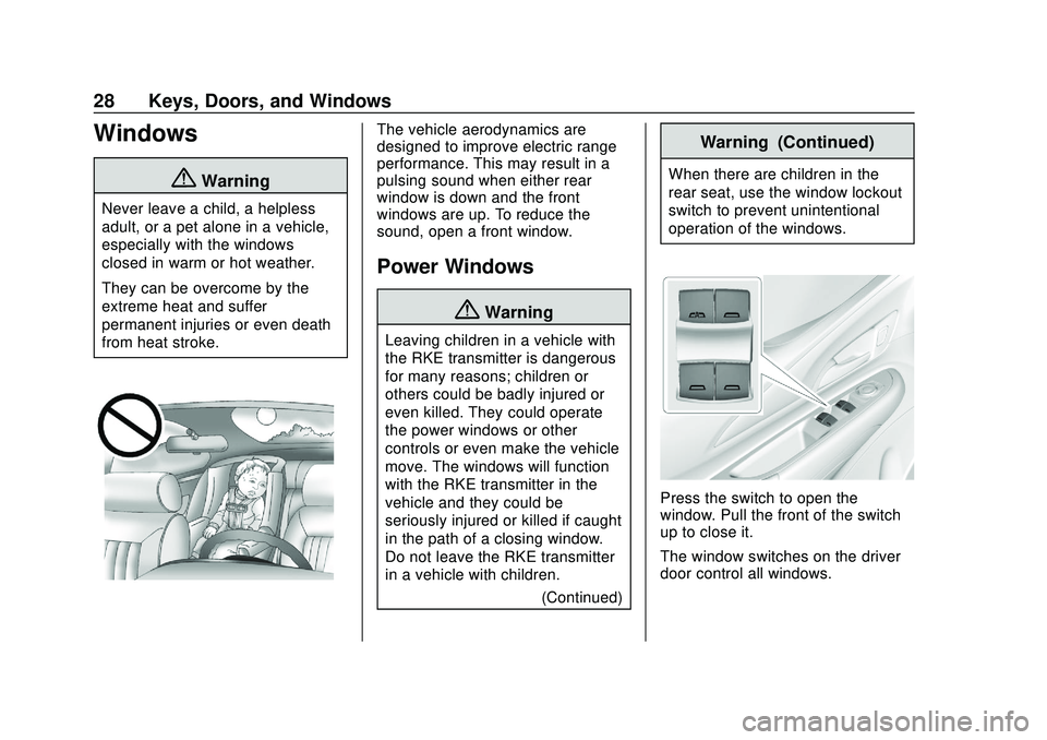 CHEVROLET VOLT 2020 Owners Manual Chevrolet BOLT EV Owner Manual (GMNA-Localizing-U.S./Canada/Mexico-
13556250) - 2020 - CRC - 2/11/20
28 Keys, Doors, and Windows
Windows
{Warning
Never leave a child, a helpless
adult, or a pet alone CHEVROLET VOLT 2020 Owners Manual Chevrolet BOLT EV Owner Manual (GMNA-Localizing-U.S./Canada/Mexico-
13556250) - 2020 - CRC - 2/11/20
28 Keys, Doors, and Windows
Windows
{Warning
Never leave a child, a helpless
adult, or a pet alone