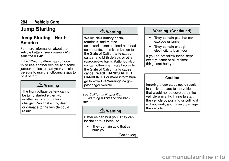 CHEVROLET VOLT 2020 Owners Manual Chevrolet BOLT EV Owner Manual (GMNA-Localizing-U.S./Canada/Mexico-
13556250) - 2020 - CRC - 2/11/20
284 Vehicle Care
Jump Starting
Jump Starting - North
America
For more information about the
vehicle CHEVROLET VOLT 2020 Owners Manual Chevrolet BOLT EV Owner Manual (GMNA-Localizing-U.S./Canada/Mexico-
13556250) - 2020 - CRC - 2/11/20
284 Vehicle Care
Jump Starting
Jump Starting - North
America
For more information about the
vehicle