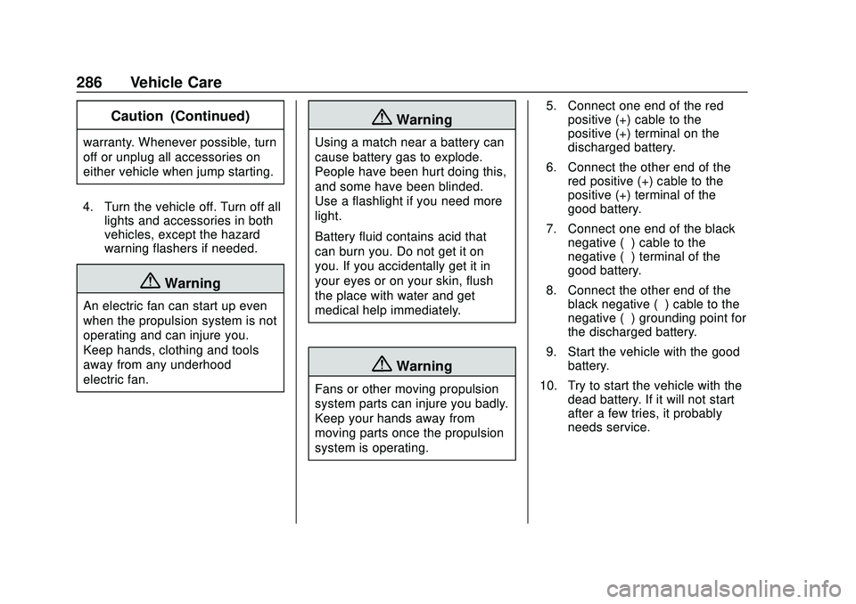 CHEVROLET VOLT 2020 Owners Manual Chevrolet BOLT EV Owner Manual (GMNA-Localizing-U.S./Canada/Mexico-
13556250) - 2020 - CRC - 2/11/20
286 Vehicle Care
Caution (Continued)
warranty. Whenever possible, turn
off or unplug all accessorie CHEVROLET VOLT 2020 Owners Manual Chevrolet BOLT EV Owner Manual (GMNA-Localizing-U.S./Canada/Mexico-
13556250) - 2020 - CRC - 2/11/20
286 Vehicle Care
Caution (Continued)
warranty. Whenever possible, turn
off or unplug all accessorie