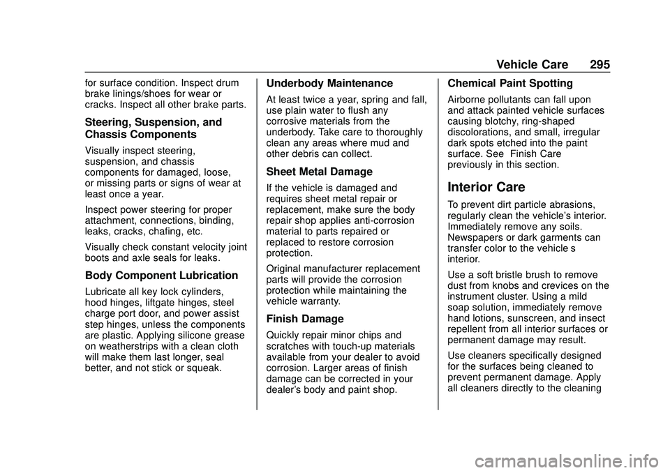 CHEVROLET VOLT 2020 Service Manual Chevrolet BOLT EV Owner Manual (GMNA-Localizing-U.S./Canada/Mexico-
13556250) - 2020 - CRC - 2/11/20
Vehicle Care 295
for surface condition. Inspect drum
brake linings/shoes for wear or
cracks. Inspec CHEVROLET VOLT 2020 Service Manual Chevrolet BOLT EV Owner Manual (GMNA-Localizing-U.S./Canada/Mexico-
13556250) - 2020 - CRC - 2/11/20
Vehicle Care 295
for surface condition. Inspect drum
brake linings/shoes for wear or
cracks. Inspec