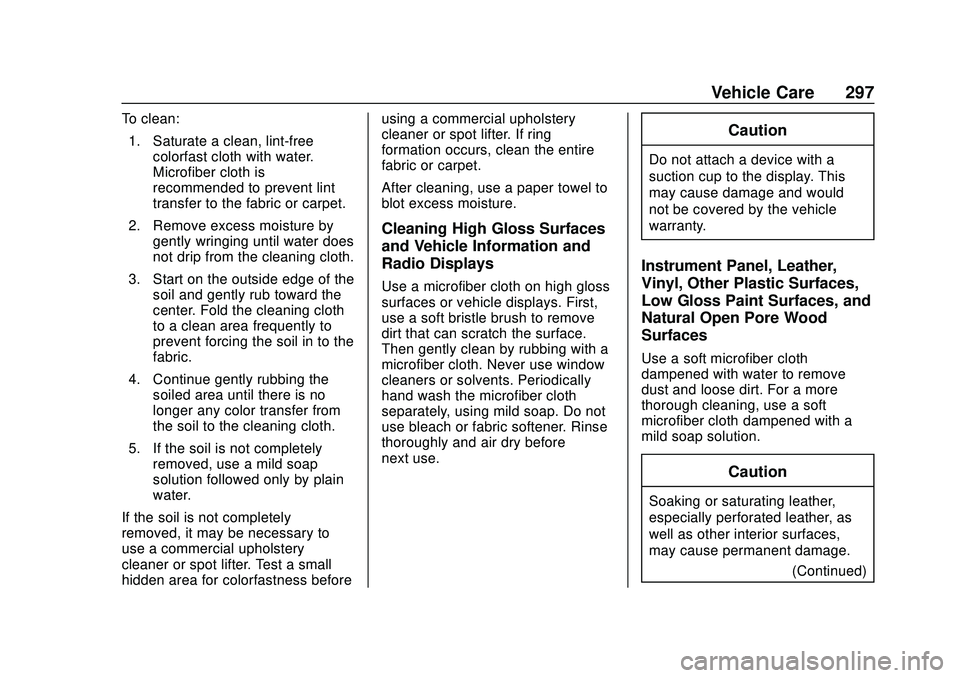CHEVROLET VOLT 2020 Owners Manual Chevrolet BOLT EV Owner Manual (GMNA-Localizing-U.S./Canada/Mexico-
13556250) - 2020 - CRC - 2/11/20
Vehicle Care 297
To clean:1. Saturate a clean, lint-free colorfast cloth with water.
Microfiber clo CHEVROLET VOLT 2020 Owners Manual Chevrolet BOLT EV Owner Manual (GMNA-Localizing-U.S./Canada/Mexico-
13556250) - 2020 - CRC - 2/11/20
Vehicle Care 297
To clean:1. Saturate a clean, lint-free colorfast cloth with water.
Microfiber clo