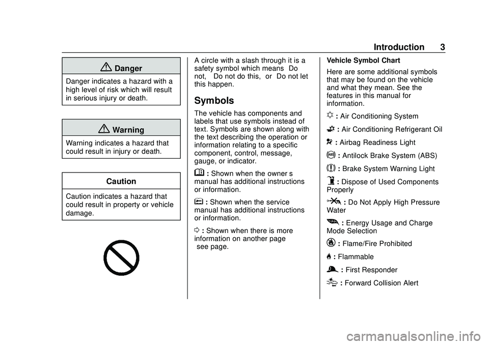 CHEVROLET VOLT 2020  Owners Manual Chevrolet BOLT EV Owner Manual (GMNA-Localizing-U.S./Canada/Mexico-
13556250) - 2020 - CRC - 2/11/20
Introduction 3
{Danger
Danger indicates a hazard with a
high level of risk which will result
in ser