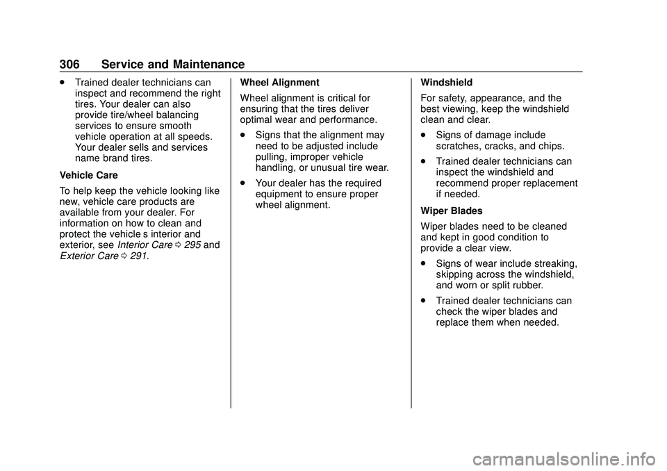 CHEVROLET VOLT 2020 Owners Manual Chevrolet BOLT EV Owner Manual (GMNA-Localizing-U.S./Canada/Mexico-
13556250) - 2020 - CRC - 2/11/20
306 Service and Maintenance
.Trained dealer technicians can
inspect and recommend the right
tires. CHEVROLET VOLT 2020 Owners Manual Chevrolet BOLT EV Owner Manual (GMNA-Localizing-U.S./Canada/Mexico-
13556250) - 2020 - CRC - 2/11/20
306 Service and Maintenance
.Trained dealer technicians can
inspect and recommend the right
tires.