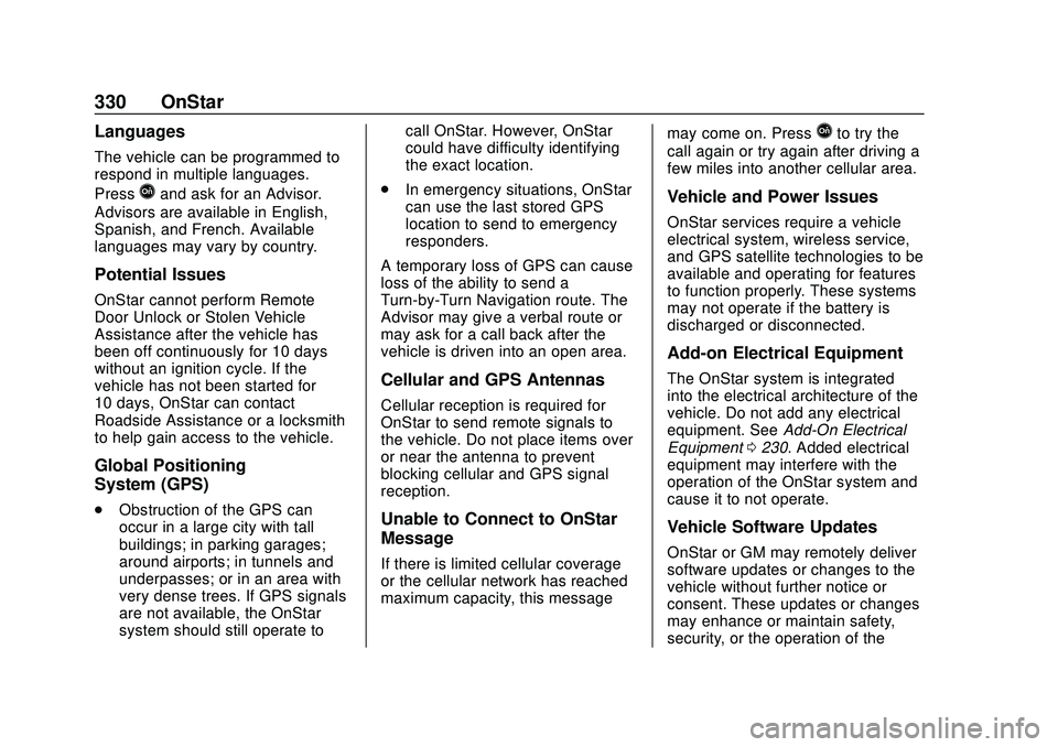 CHEVROLET VOLT 2020 Owners Manual Chevrolet BOLT EV Owner Manual (GMNA-Localizing-U.S./Canada/Mexico-
13556250) - 2020 - CRC - 2/11/20
330 OnStar
Languages
The vehicle can be programmed to
respond in multiple languages.
Press
Qand ask CHEVROLET VOLT 2020 Owners Manual Chevrolet BOLT EV Owner Manual (GMNA-Localizing-U.S./Canada/Mexico-
13556250) - 2020 - CRC - 2/11/20
330 OnStar
Languages
The vehicle can be programmed to
respond in multiple languages.
Press
Qand ask