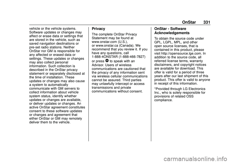 CHEVROLET VOLT 2020  Owners Manual Chevrolet BOLT EV Owner Manual (GMNA-Localizing-U.S./Canada/Mexico-
13556250) - 2020 - CRC - 2/11/20
OnStar 331
vehicle or the vehicle systems.
Software updates or changes may
affect or erase data or 
