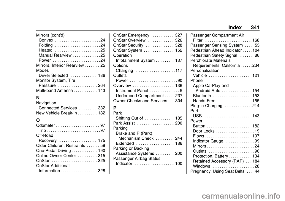 CHEVROLET VOLT 2020 Owners Manual Chevrolet BOLT EV Owner Manual (GMNA-Localizing-U.S./Canada/Mexico-
13556250) - 2020 - CRC - 2/11/20
Index 341
Mirrors (cont'd)Convex . . . . . . . . . . . . . . . . . . . . . . . . . 24
Folding . CHEVROLET VOLT 2020 Owners Manual Chevrolet BOLT EV Owner Manual (GMNA-Localizing-U.S./Canada/Mexico-
13556250) - 2020 - CRC - 2/11/20
Index 341
Mirrors (cont'd)Convex . . . . . . . . . . . . . . . . . . . . . . . . . 24
Folding .