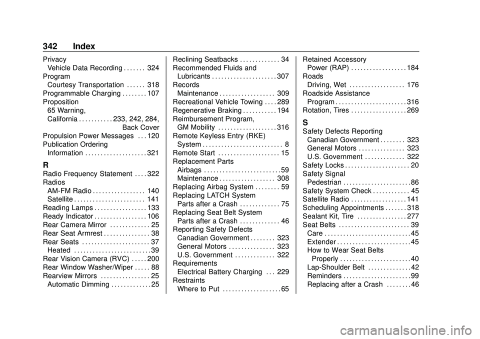 CHEVROLET VOLT 2020 Owners Manual Chevrolet BOLT EV Owner Manual (GMNA-Localizing-U.S./Canada/Mexico-
13556250) - 2020 - CRC - 2/11/20
342 Index
PrivacyVehicle Data Recording . . . . . . . 324
Program Courtesy Transportation . . . . . CHEVROLET VOLT 2020 Owners Manual Chevrolet BOLT EV Owner Manual (GMNA-Localizing-U.S./Canada/Mexico-
13556250) - 2020 - CRC - 2/11/20
342 Index
PrivacyVehicle Data Recording . . . . . . . 324
Program Courtesy Transportation . . . . .