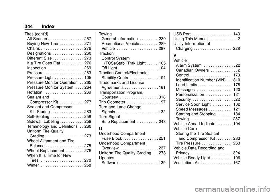CHEVROLET VOLT 2020 Owners Manual Chevrolet BOLT EV Owner Manual (GMNA-Localizing-U.S./Canada/Mexico-
13556250) - 2020 - CRC - 2/11/20
344 Index
Tires (cont'd)All-Season . . . . . . . . . . . . . . . . . . . . 257
Buying New Tires CHEVROLET VOLT 2020 Owners Manual Chevrolet BOLT EV Owner Manual (GMNA-Localizing-U.S./Canada/Mexico-
13556250) - 2020 - CRC - 2/11/20
344 Index
Tires (cont'd)All-Season . . . . . . . . . . . . . . . . . . . . 257
Buying New Tires