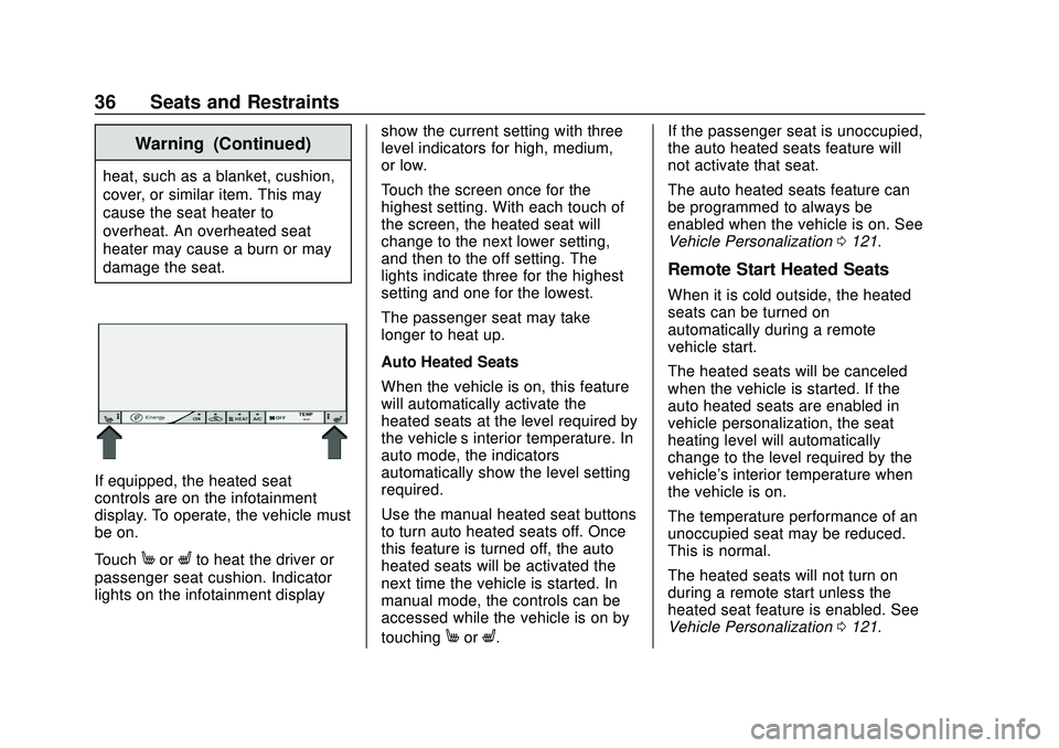 CHEVROLET VOLT 2020 User Guide Chevrolet BOLT EV Owner Manual (GMNA-Localizing-U.S./Canada/Mexico-
13556250) - 2020 - CRC - 2/11/20
36 Seats and Restraints
Warning (Continued)
heat, such as a blanket, cushion,
cover, or similar ite CHEVROLET VOLT 2020 User Guide Chevrolet BOLT EV Owner Manual (GMNA-Localizing-U.S./Canada/Mexico-
13556250) - 2020 - CRC - 2/11/20
36 Seats and Restraints
Warning (Continued)
heat, such as a blanket, cushion,
cover, or similar ite