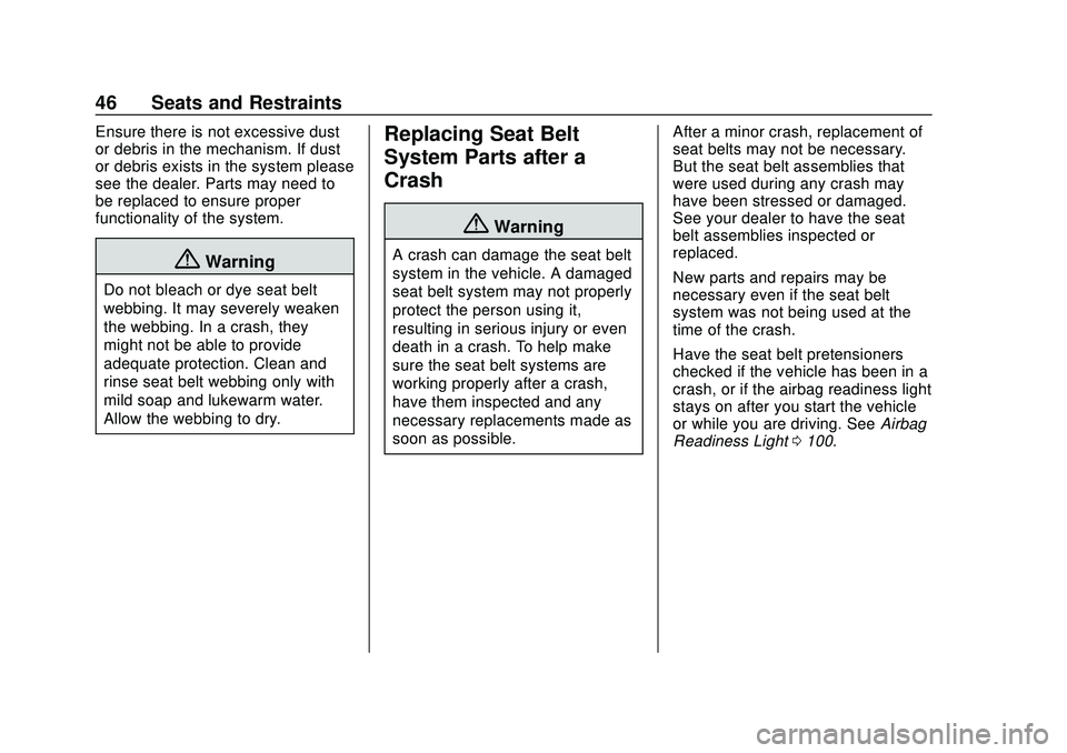 CHEVROLET VOLT 2020 Owners Manual Chevrolet BOLT EV Owner Manual (GMNA-Localizing-U.S./Canada/Mexico-
13556250) - 2020 - CRC - 2/11/20
46 Seats and Restraints
Ensure there is not excessive dust
or debris in the mechanism. If dust
or d