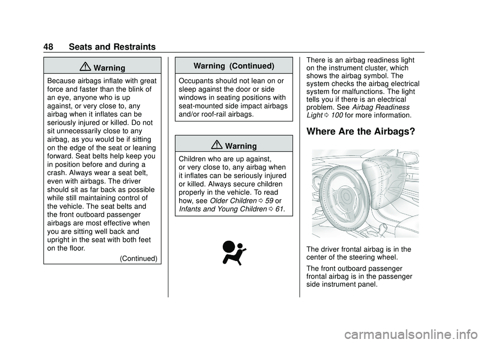 CHEVROLET VOLT 2020 Owners Manual Chevrolet BOLT EV Owner Manual (GMNA-Localizing-U.S./Canada/Mexico-
13556250) - 2020 - CRC - 2/11/20
48 Seats and Restraints
{Warning
Because airbags inflate with great
force and faster than the blink