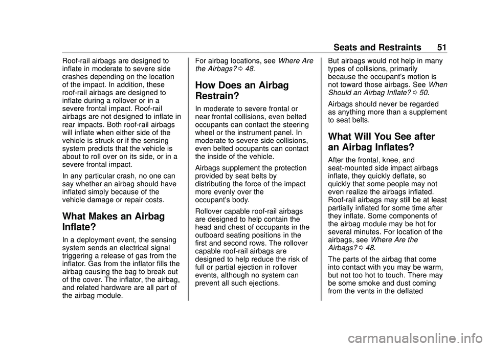 CHEVROLET VOLT 2020 Workshop Manual Chevrolet BOLT EV Owner Manual (GMNA-Localizing-U.S./Canada/Mexico-
13556250) - 2020 - CRC - 2/11/20
Seats and Restraints 51
Roof-rail airbags are designed to
inflate in moderate to severe side
crashe