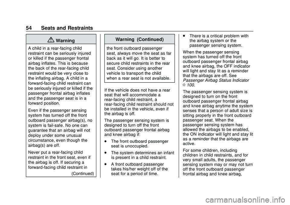 CHEVROLET VOLT 2020 Workshop Manual Chevrolet BOLT EV Owner Manual (GMNA-Localizing-U.S./Canada/Mexico-
13556250) - 2020 - CRC - 2/11/20
54 Seats and Restraints
{Warning
A child in a rear-facing child
restraint can be seriously injured
