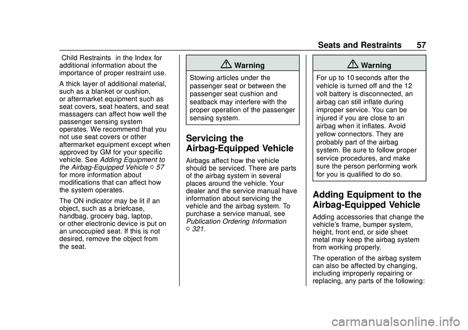 CHEVROLET VOLT 2020 Workshop Manual Chevrolet BOLT EV Owner Manual (GMNA-Localizing-U.S./Canada/Mexico-
13556250) - 2020 - CRC - 2/11/20
Seats and Restraints 57
“Child Restraints”in the Index for
additional information about the
imp