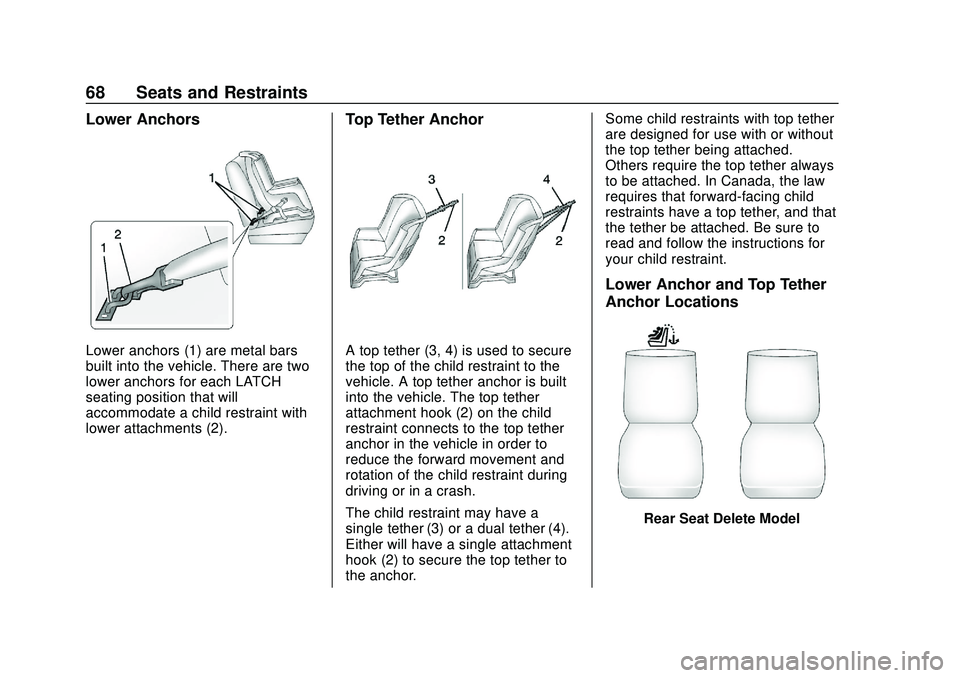 CHEVROLET VOLT 2020 Repair Manual Chevrolet BOLT EV Owner Manual (GMNA-Localizing-U.S./Canada/Mexico-
13556250) - 2020 - CRC - 2/11/20
68 Seats and Restraints
Lower Anchors
Lower anchors (1) are metal bars
built into the vehicle. Ther