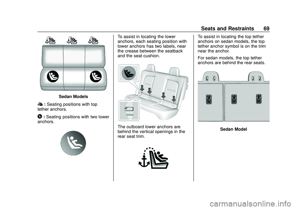 CHEVROLET VOLT 2020 Repair Manual Chevrolet BOLT EV Owner Manual (GMNA-Localizing-U.S./Canada/Mexico-
13556250) - 2020 - CRC - 2/11/20
Seats and Restraints 69
Sedan Models
I:Seating positions with top
tether anchors.
H: Seating positi