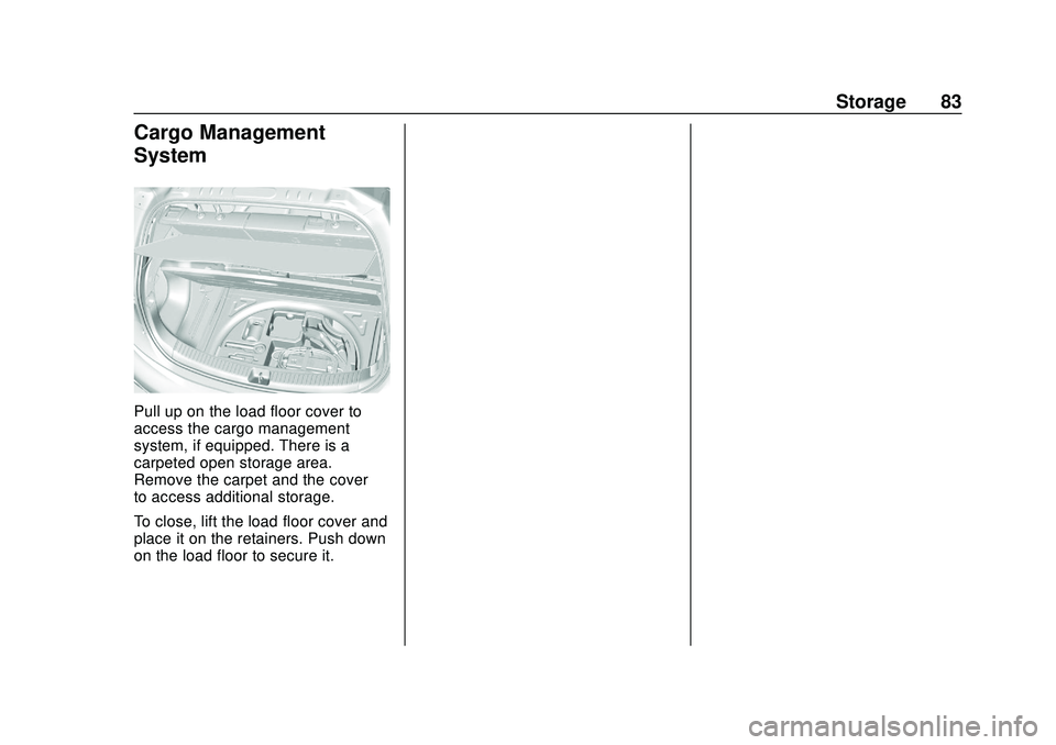 CHEVROLET VOLT 2020 Manual Online Chevrolet BOLT EV Owner Manual (GMNA-Localizing-U.S./Canada/Mexico-
13556250) - 2020 - CRC - 2/11/20
Storage 83
Cargo Management
System
Pull up on the load floor cover to
access the cargo management
s CHEVROLET VOLT 2020 Manual Online Chevrolet BOLT EV Owner Manual (GMNA-Localizing-U.S./Canada/Mexico-
13556250) - 2020 - CRC - 2/11/20
Storage 83
Cargo Management
System
Pull up on the load floor cover to
access the cargo management
s