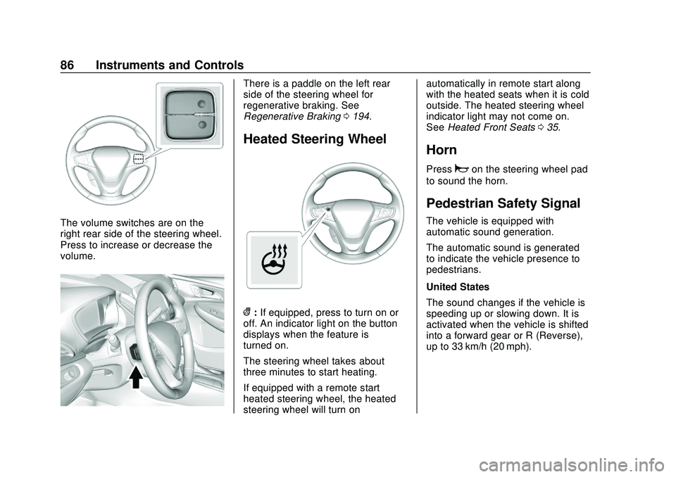 CHEVROLET VOLT 2020 User Guide Chevrolet BOLT EV Owner Manual (GMNA-Localizing-U.S./Canada/Mexico-
13556250) - 2020 - CRC - 2/11/20
86 Instruments and Controls
The volume switches are on the
right rear side of the steering wheel.
P CHEVROLET VOLT 2020 User Guide Chevrolet BOLT EV Owner Manual (GMNA-Localizing-U.S./Canada/Mexico-
13556250) - 2020 - CRC - 2/11/20
86 Instruments and Controls
The volume switches are on the
right rear side of the steering wheel.
P