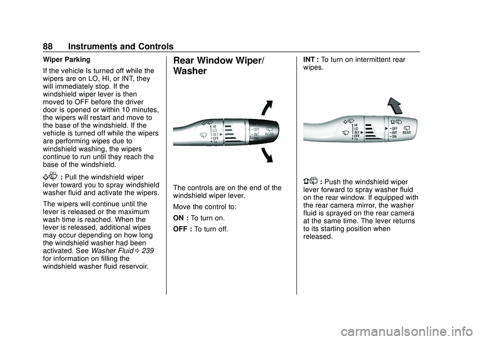 CHEVROLET VOLT 2020 Owners Manual Chevrolet BOLT EV Owner Manual (GMNA-Localizing-U.S./Canada/Mexico-
13556250) - 2020 - CRC - 2/11/20
88 Instruments and Controls
Wiper Parking
If the vehicle Is turned off while the
wipers are on LO, CHEVROLET VOLT 2020 Owners Manual Chevrolet BOLT EV Owner Manual (GMNA-Localizing-U.S./Canada/Mexico-
13556250) - 2020 - CRC - 2/11/20
88 Instruments and Controls
Wiper Parking
If the vehicle Is turned off while the
wipers are on LO,