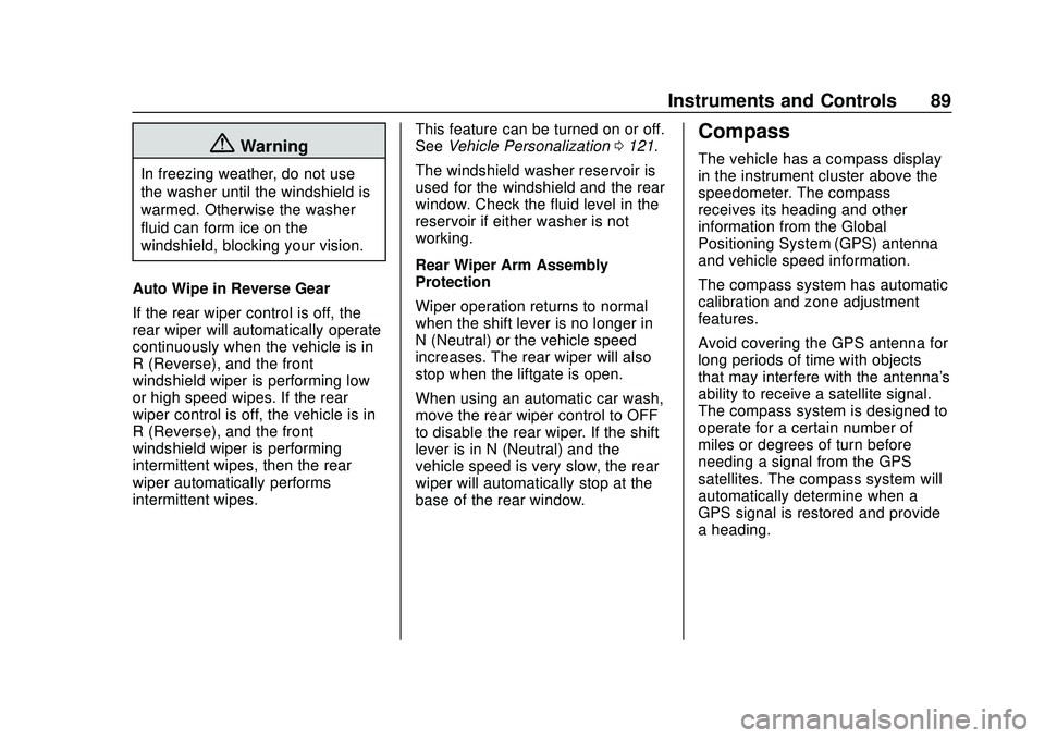 CHEVROLET VOLT 2020 User Guide Chevrolet BOLT EV Owner Manual (GMNA-Localizing-U.S./Canada/Mexico-
13556250) - 2020 - CRC - 2/11/20
Instruments and Controls 89
{Warning
In freezing weather, do not use
the washer until the windshiel CHEVROLET VOLT 2020 User Guide Chevrolet BOLT EV Owner Manual (GMNA-Localizing-U.S./Canada/Mexico-
13556250) - 2020 - CRC - 2/11/20
Instruments and Controls 89
{Warning
In freezing weather, do not use
the washer until the windshiel