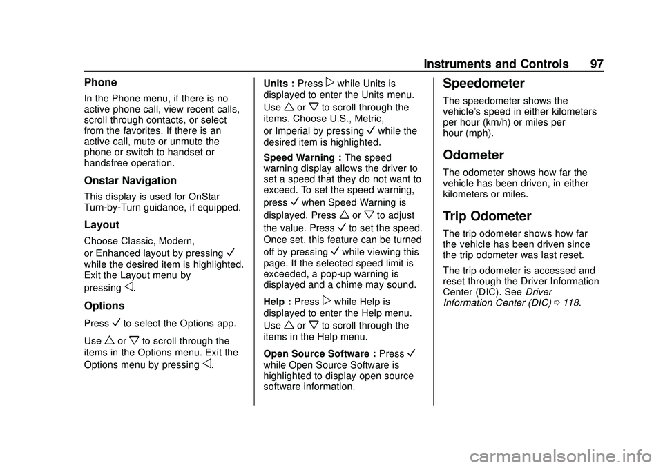 CHEVROLET VOLT 2020 User Guide Chevrolet BOLT EV Owner Manual (GMNA-Localizing-U.S./Canada/Mexico-
13556250) - 2020 - CRC - 2/11/20
Instruments and Controls 97
Phone
In the Phone menu, if there is no
active phone call, view recent CHEVROLET VOLT 2020 User Guide Chevrolet BOLT EV Owner Manual (GMNA-Localizing-U.S./Canada/Mexico-
13556250) - 2020 - CRC - 2/11/20
Instruments and Controls 97
Phone
In the Phone menu, if there is no
active phone call, view recent