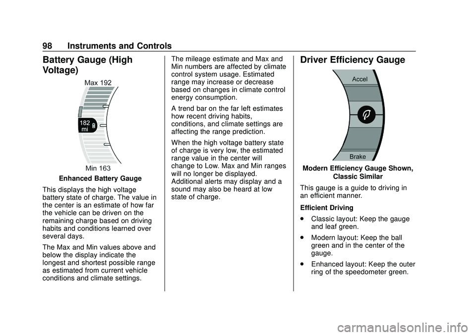 CHEVROLET VOLT 2020 User Guide Chevrolet BOLT EV Owner Manual (GMNA-Localizing-U.S./Canada/Mexico-
13556250) - 2020 - CRC - 2/11/20
98 Instruments and Controls
Battery Gauge (High
Voltage)
Enhanced Battery Gauge
This displays the h CHEVROLET VOLT 2020 User Guide Chevrolet BOLT EV Owner Manual (GMNA-Localizing-U.S./Canada/Mexico-
13556250) - 2020 - CRC - 2/11/20
98 Instruments and Controls
Battery Gauge (High
Voltage)
Enhanced Battery Gauge
This displays the h