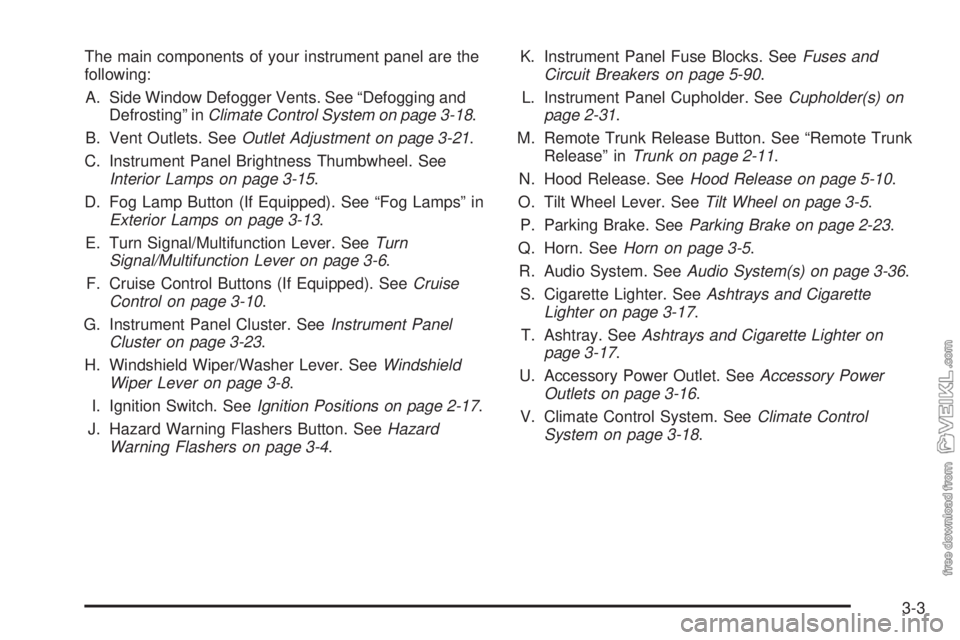 CHEVROLET CLASSIC 2004  Owners Manual The main components of your instrument panel are the
following:
A. Side Window Defogger Vents. See “Defogging and
Defrosting” inClimate Control System on page 3-18.
B. Vent Outlets. SeeOutlet Adju