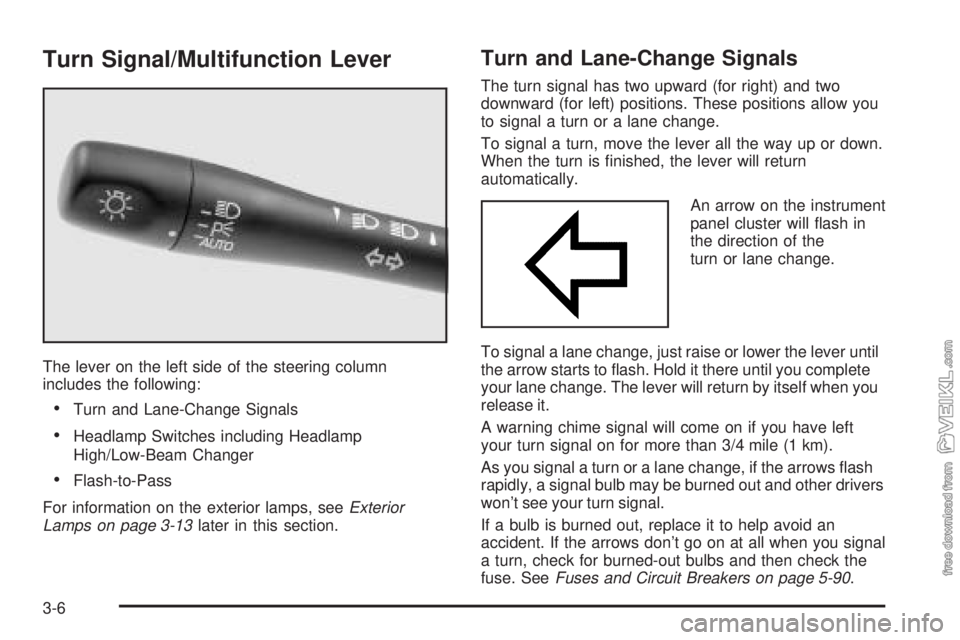 CHEVROLET CLASSIC 2004  Owners Manual Turn Signal/Multifunction Lever
The lever on the left side of the steering column
includes the following:
•Turn and Lane-Change Signals
•Headlamp Switches including Headlamp
High/Low-Beam Changer
