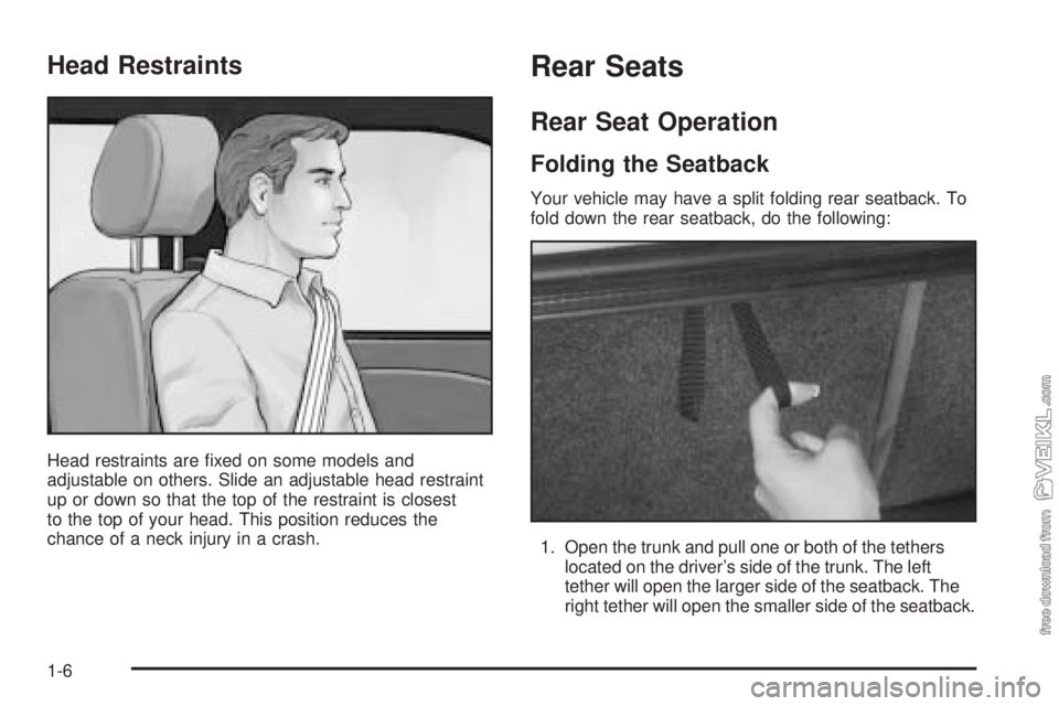 CHEVROLET CLASSIC 2004 User Guide Head Restraints
Head restraints are ﬁxed on some models and
adjustable on others. Slide an adjustable head restraint
up or down so that the top of the restraint is closest
to the top of your head. T