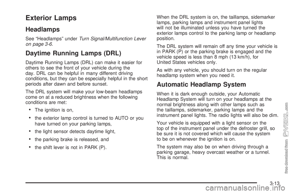 CHEVROLET CLASSIC 2004  Owners Manual Exterior Lamps
Headlamps
See “Headlamps” underTurn Signal/Multifunction Lever
on page 3-6.
Daytime Running Lamps (DRL)
Daytime Running Lamps (DRL) can make it easier for
others to see the front of