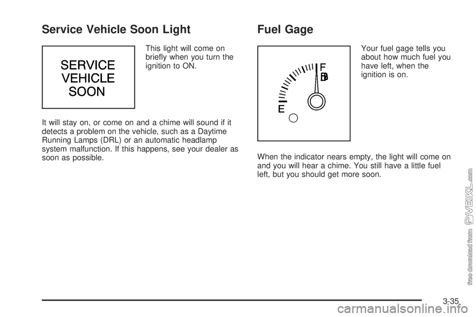 CHEVROLET CLASSIC 2004  Owners Manual Service Vehicle Soon Light
This light will come on
brieﬂy when you turn the
ignition to ON.
It will stay on, or come on and a chime will sound if it
detects a problem on the vehicle, such as a Dayti
