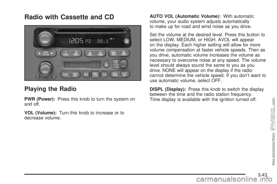 CHEVROLET CLASSIC 2004  Owners Manual Radio with Cassette and CD
Playing the Radio
PWR (Power):Press this knob to turn the system on
and off.
VOL (Volume):Turn this knob to increase or to
decrease volume.AUTO VOL (Automatic Volume):With a