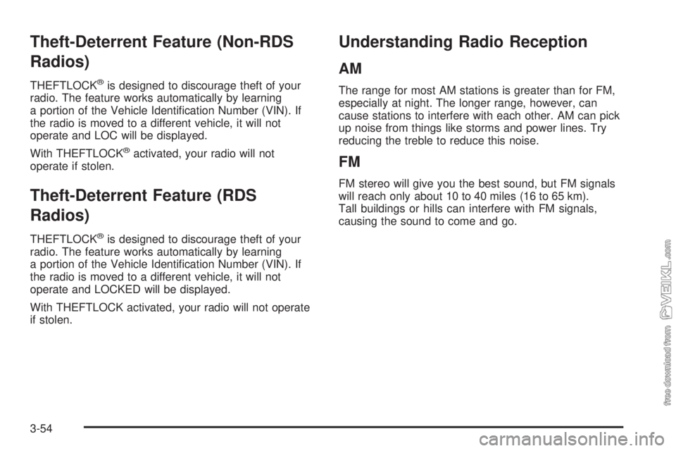CHEVROLET CLASSIC 2004  Owners Manual Theft-Deterrent Feature (Non-RDS
Radios)
THEFTLOCK®is designed to discourage theft of your
radio. The feature works automatically by learning
a portion of the Vehicle Identiﬁcation Number (VIN). If