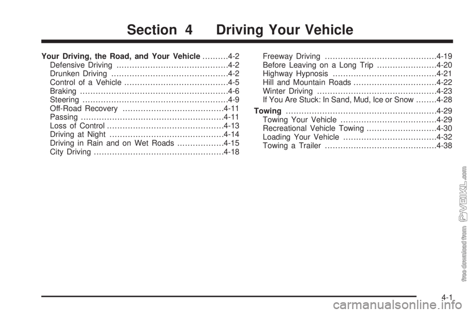 CHEVROLET CLASSIC 2004  Owners Manual Your Driving, the Road, and Your Vehicle..........4-2
Defensive Driving...........................................4-2
Drunken Driving.............................................4-2
Control of a Vehic