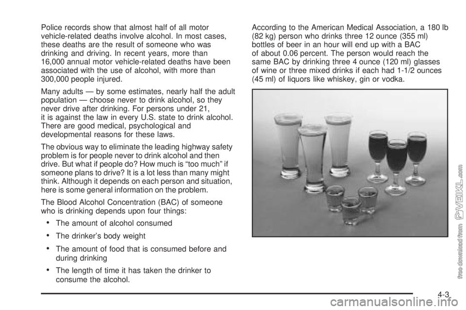CHEVROLET CLASSIC 2004  Owners Manual Police records show that almost half of all motor
vehicle-related deaths involve alcohol. In most cases,
these deaths are the result of someone who was
drinking and driving. In recent years, more than